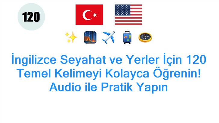 İngilizce Seyahat ve Yerler İçin 120 Temel Kelimeyi Kolayca Öğrenin! Audio ile Pratik Yapın